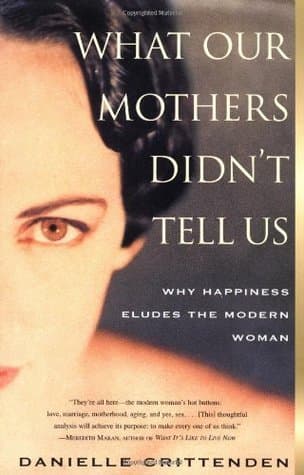WHAT OUR MOTHERS DIDN'T TELL US: Why Happiness Eludes the Modern Woman