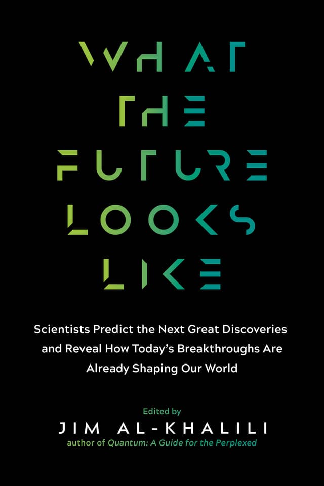 What the Future Looks Like: Scientists Predict the Next Great Discoveries―and Reveal How Today’s Breakthroughs Are Already Shaping Our World