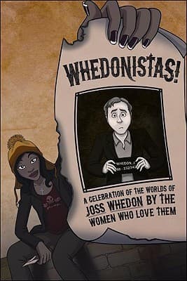 Whedonistas: A Celebration of the Worlds of Joss Whedon by the Women Who Love Them