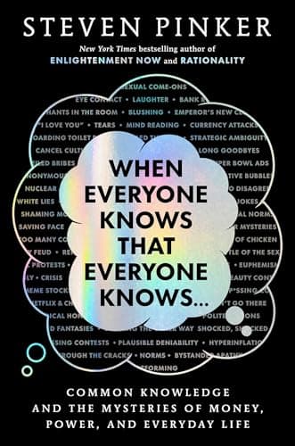 When Everyone Knows That Everyone Knows...: Common Knowledge and the Mysteries of Money, Power, and Everyday Life