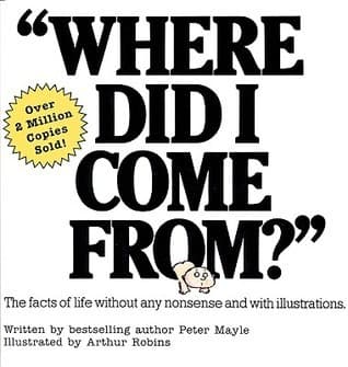 'Where Did I Come From?': The Facts of Life Without Any Nonsense and With Illustrations