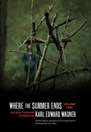 Where the Summer Ends: The Best Horror Stories of Karl Edward Wagner, Volume One