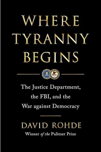 Where Tyranny Begins: The Justice Department, the FBI, and the War on Democracy
