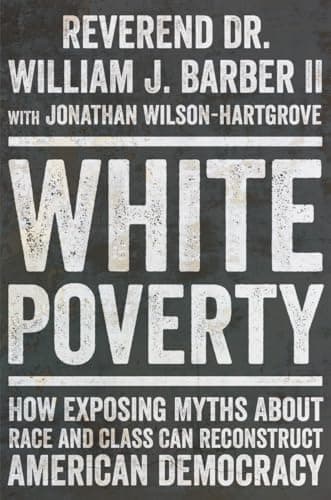 White Poverty: How Exposing Myths About Race and Class Can Reconstruct American Democracy