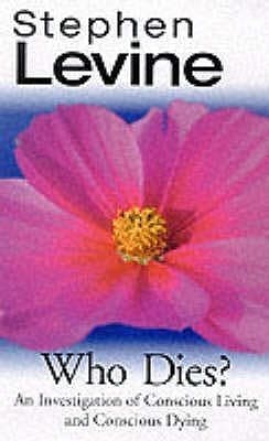 Who Dies? : An Investigation of Conscious Living and Conscious Dying