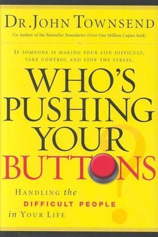 Who's Pushing Your Buttons: Handling the Difficult People in Your Life
