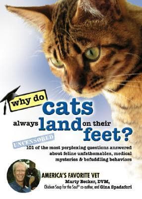 Why Do Cats Always Land on Their Feet?: 101 of the Most Perplexing Questions Answered about Feline Unfathomables, Medical Mysteries and Befuddling Behaviors