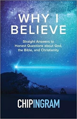 Why I Believe: Straight Answers to Honest Questions about God, the Bible, and Christianity