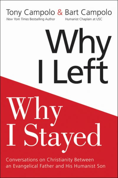 Why I Left, Why I Stayed: Conversations on Christianity Between an Evangelical Father and His Humanist Son – An Intimate Dual Memoir of Faith, Family, and Healing