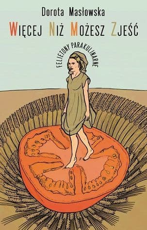 Więcej niż możesz zjeść. Felietony parakulinarne