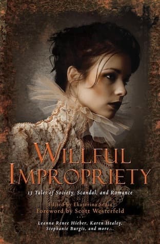 Willful Impropriety: 13 Tales of Society, Scandal and Romance