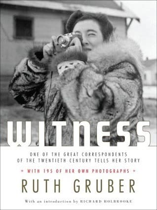 Witness: One of the Great Correspondents of the Twentieth Century Tells Her Story