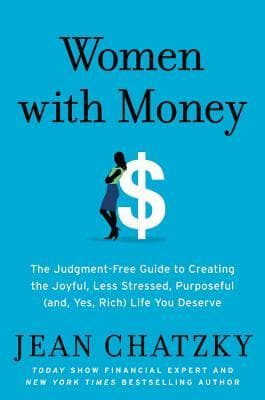 Women with Money: The Judgement-Free Guide to Creating the Joyful, Less Stressed, Purposeful Life You Want with the Money You Have