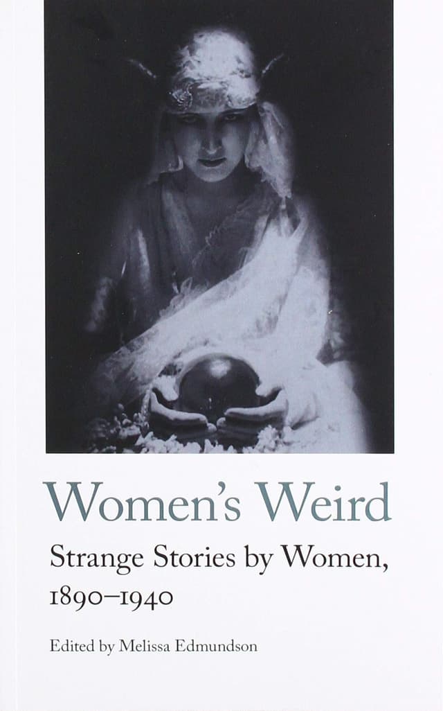 Women's Weird: Strange Stories by Women, 1890-1940