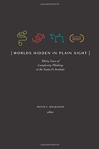 Worlds Hidden in Plain Sight: The Evolving Idea of Complexity at the Santa Fe Institute, 1984–2019