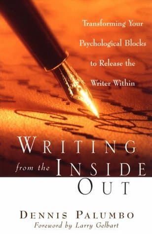 Writing from the Inside Out: Transforming Your Psychological Blocks to Release the Writer Within