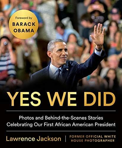 Yes We Did: Photos and Behind-the-Scenes Stories Celebrating Our First African American President