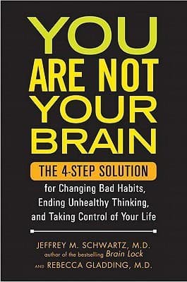 You Are Not Your Brain: The 4-Step Solution for Changing Bad Habits, Ending Unhealthy Thinking, and Taking Control of Your Life