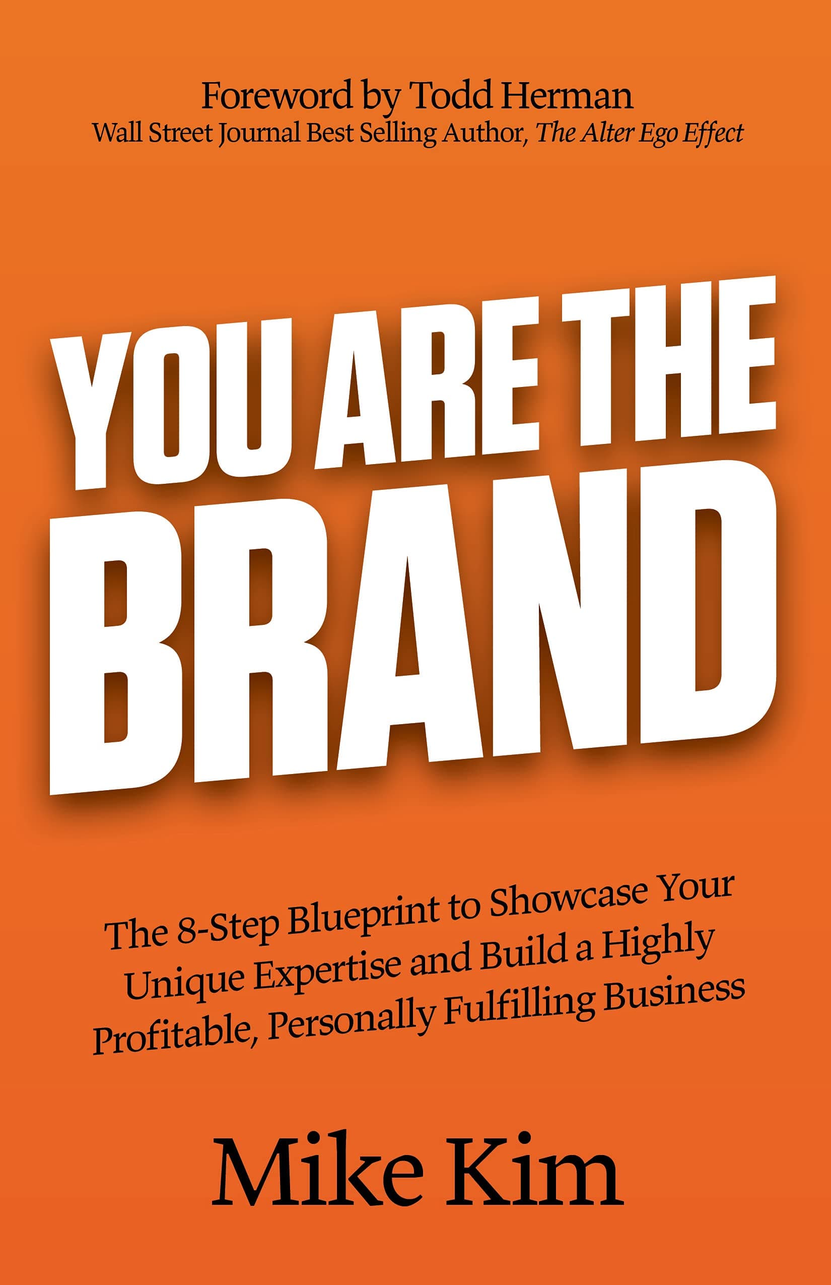 You Are The Brand: The 8-Step Blueprint to Showcase Your Unique Expertise and Build a Highly Profitable, Personally Fulfilling Business