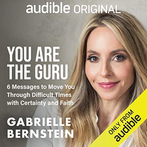 You Are the Guru: 6 Messages to Move You Through Difficult Times with Certainty and Faith