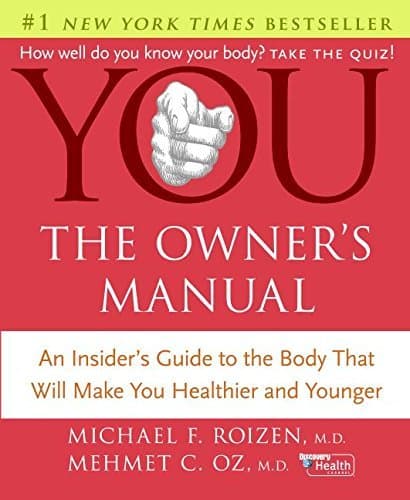 You: The Owner's Manual: An Insider's Guide To The Body that Will Make You Healthier and Younger