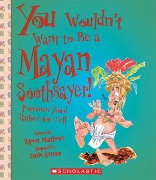 You Wouldn't Want to Be a Mayan Soothsayer!: Fortunes You'd Rather Not Tell