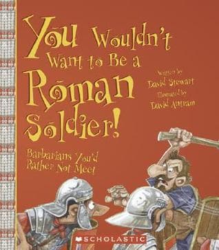 You Wouldn't Want to Be a Roman Soldier!: Barbarians You'd Rather Not Meet