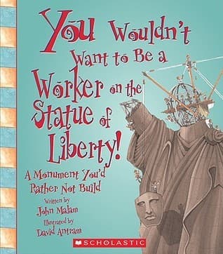 You Wouldn't Want to Be a Worker on the Statue of Liberty!: A Monument You'd Rather Not Build