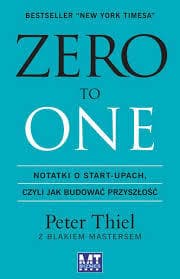 Zero to One. Notatki o start-upach, czyli jak budować przyszłość